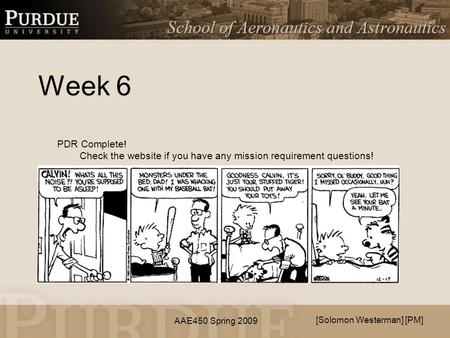 AAE450 Spring 2009 Week 6 [Solomon Westerman] [PM] PDR Complete! Check the website if you have any mission requirement questions!