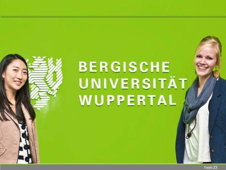 1von 23. 2von 23 UNIVERSITY OF WUPPERTAL FACTS & FIGURES Founded in 1972, currently about 16,700 students students from some 100 different countries almost.