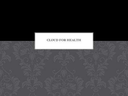 Introduction Cloud Computing in Healthcare Health Care Might Be Ripe for Cloud Computing Health Informatics Forum –Cloud Cloud Computing Brightens Healthcare’s.