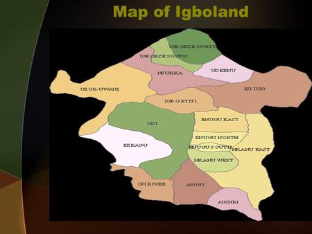 Map of Igboland. Human “Slavery” “The inhabitants of Guinea are indeed in a most deplorable state of slavery, under the arbitrary power of their princes.