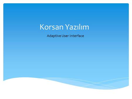 Korsan Yazılım Adaptive User Interface.  Team Members  Problem Definition  Market Research  Our Motivation & Solution  System Features  Demo Video.