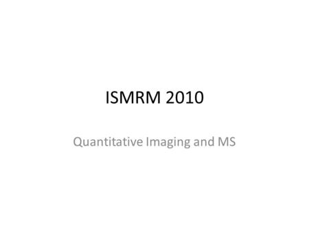 ISMRM 2010 Quantitative Imaging and MS. N. D. Gai and J. A. Butman, NIH T1 Error Analysis for Double Angle Technique and Comparison to Inversion Recovery.