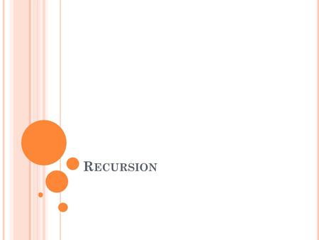 R ECURSION. O VERVIEW Definition of Recursion Where recursion is used Recursion in Factorial (!n)