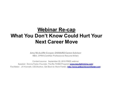 Webinar Re-cap What You Don’t Know Could Hurt Your Next Career Move Amy McAuliffe Cooper, ONWARD Career Advisor MBA, CPRW (Certified Professional Resume.