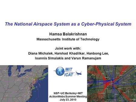 The National Airspace System as a Cyber-Physical System Hamsa Balakrishnan Massachusetts Institute of Technology Joint work with: Diana Michalek, Harshad.