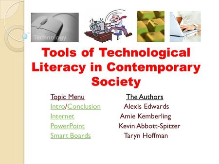 Topic Menu The Authors IntroIntro/Conclusion Alexis EdwardsConclusion InternetInternet Amie Kemberling PowerPointPowerPoint Kevin Abbott-Spitzer Smart.