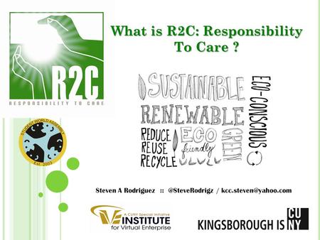 What is R2C: Responsibility To Care ? Steven A Rodriguez /