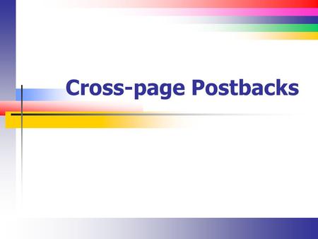 Cross-page Postbacks. Slide 2 Cross-Page Posting (Introduction 1) You can use a HyperLink control to create a link to another page Any Button control.