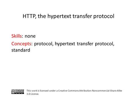 Skills: none Concepts: protocol, hypertext transfer protocol, standard This work is licensed under a Creative Commons Attribution-Noncommercial-Share Alike.