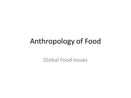 Anthropology of Food Global Food Issues. Sherri Inness.