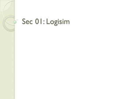 Sec 01: Logisim.