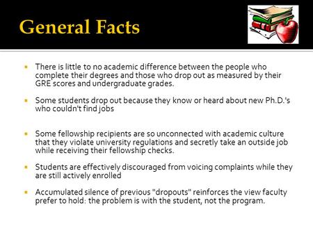  There is little to no academic difference between the people who complete their degrees and those who drop out as measured by their GRE scores and undergraduate.