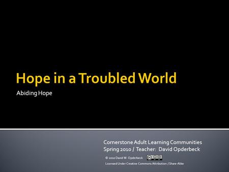 Abiding Hope Cornerstone Adult Learning Communities Spring 2010 / Teacher: David Opderbeck © 2010 David W. Opderbeck Licensed Under Creative Commons Attribution.