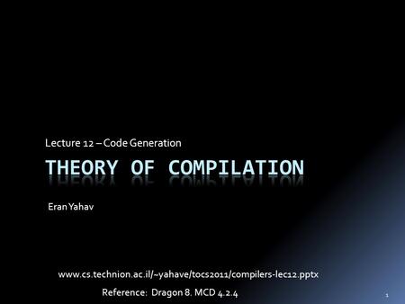 Lecture 12 – Code Generation Eran Yahav 1 Reference: Dragon 8. MCD 4.2.4 www.cs.technion.ac.il/~yahave/tocs2011/compilers-lec12.pptx.