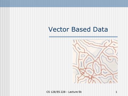 CS 128/ES 228 - Lecture 5b1 Vector Based Data. Great Rivalries in History Lincoln vs. Douglas “The first great Presidential Debates” Trekkies vs. Jedis.