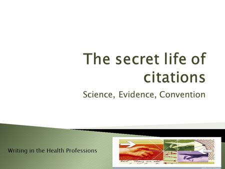 Science, Evidence, Convention Writing in the Health Professions.