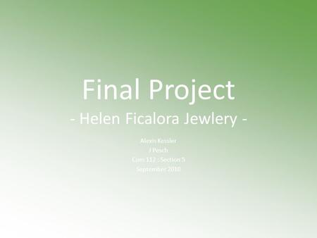 Final Project - Helen Ficalora Jewlery - Alexis Kessler J Pesch Com 112 : Section 5 September 2010.