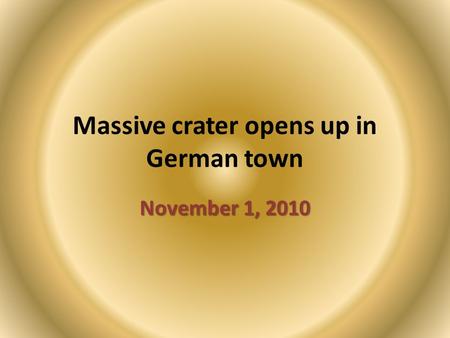 Massive crater opens up in German town November 1, 2010.