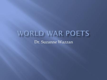 Dr. Suzanne Wazzan.  The Georgian poets were the first major grouping of the post-Victorian era. Their work appeared in a series of five anthologies.