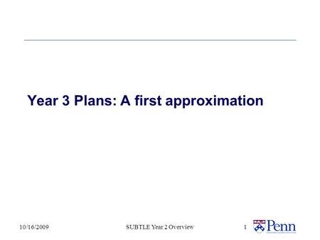 Year 3 Plans: A first approximation 10/16/2009SUBTLE Year 2 Overview 1.