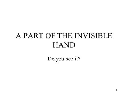 1 A PART OF THE INVISIBLE HAND Do you see it?. 2 There is a story in economics that competitive market outcomes are efficient. Efficiency means two things.