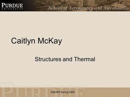 AAE450 Spring 2009 Caitlyn McKay Structures and Thermal.