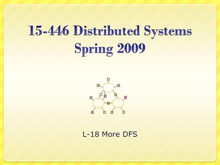 L-18 More DFS. 2 Review of Last Lecture Distributed file systems functionality Implementation mechanisms example  Client side: VFS interception in kernel.