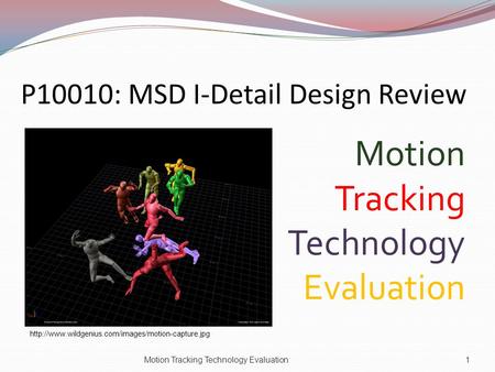 P10010: MSD I-Detail Design Review Motion Tracking Technology Evaluation Motion Tracking Technology Evaluation1