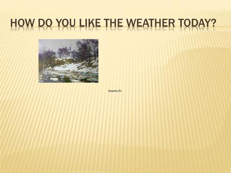 How do you like the weather today?