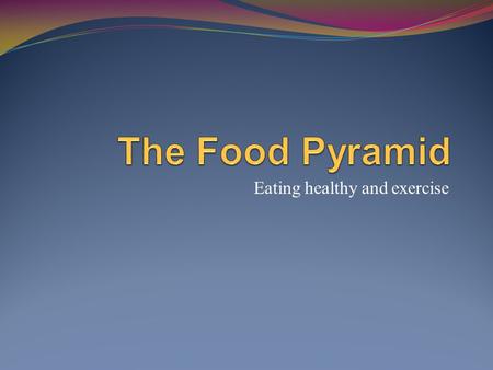 Eating healthy and exercise Exercise Be active and have fun together Make exercise a habit Adults need 30 minutes of physical activity per day Children.