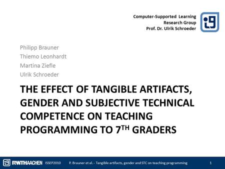 Computer-Supported Learning Research Group Prof. Dr. Ulrik Schroeder THE EFFECT OF TANGIBLE ARTIFACTS, GENDER AND SUBJECTIVE TECHNICAL COMPETENCE ON TEACHING.