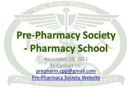 November 29, 2011 To Contact Us:  Pre-Pharmacy Society Website.