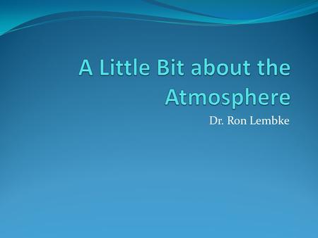 Dr. Ron Lembke. Sun sends UV? Infrared – show on spectrum.