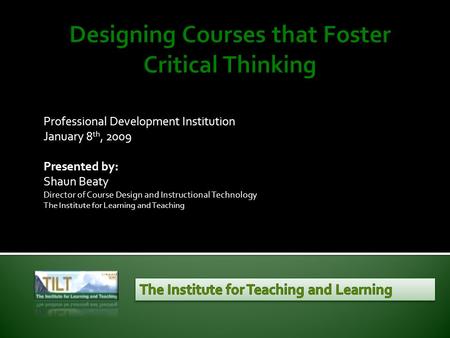 Professional Development Institution January 8 th, 2009 Presented by: Shaun Beaty Director of Course Design and Instructional Technology The Institute.