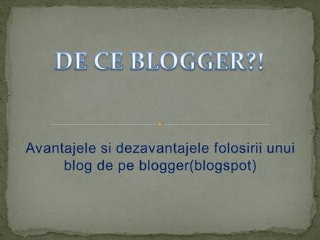 Avantajele si dezavantajele folosirii unui blog de pe blogger(blogspot)