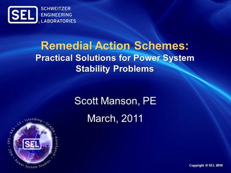 Remedial Action Schemes: Practical Solutions for Power System Stability Problems Scott Manson, PE March, 2011.