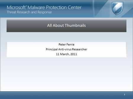 All About Thumbnails Peter Ferrie Principal Anti-virus Researcher 11 March, 2011 1.