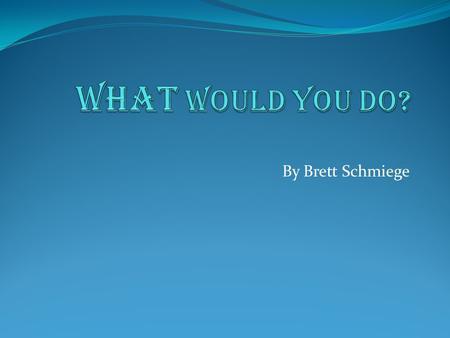 By Brett Schmiege What if you where lost in the wilderness, could you make it out alive? Being able to live and take care of yourself in an unfamiliar.