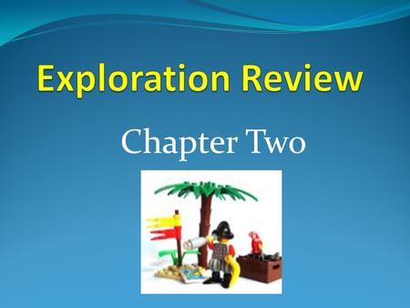 Chapter Two. Exploration – Seeking new lands and new routes to old lands. Finished Goods – Made out of raw materials (e.g tree > paper); sold for profit.