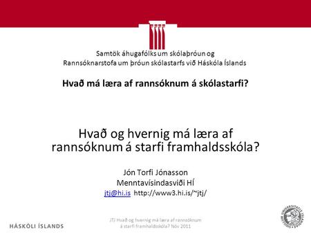 Samtök áhugafólks um skólaþróun og Rannsóknarstofa um þróun skólastarfs við Háskóla Íslands Hvað má læra af rannsóknum á skólastarfi? Hvað og hvernig má.