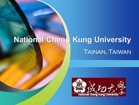 National Cheng Kung University Tainan, Taiwan. Japan 國立成功大學 National Cheng Kung University (NCKU) 台北 Taipei 高雄 Kaohsiung 台中 Taichung Where is NCKU?