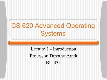 CS 620 Advanced Operating Systems