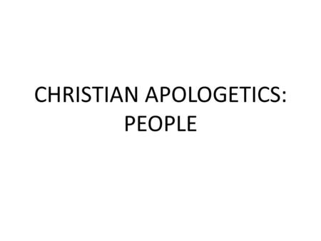 CHRISTIAN APOLOGETICS: PEOPLE. The Human Enigma Blaise Pascal, Pensees Human beings are a strange and freakish mixture of greatness and wretchedness,