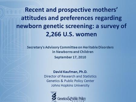 Recent and prospective mothers’ attitudes and preferences regarding newborn genetic screening: a survey of 2,266 U.S. women Secretary's Advisory Committee.