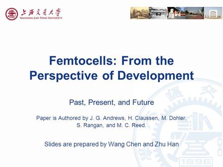 Femtocells: From the Perspective of Development Past, Present, and Future Paper is Authored by J. G. Andrews, H. Claussen, M. Dohler, S. Rangan, and M.