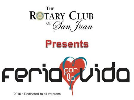 2010 ~Dedicated to all veterans. Mission To enhance the quality of life of Rotarians and the members of the community where they work, live and gather.