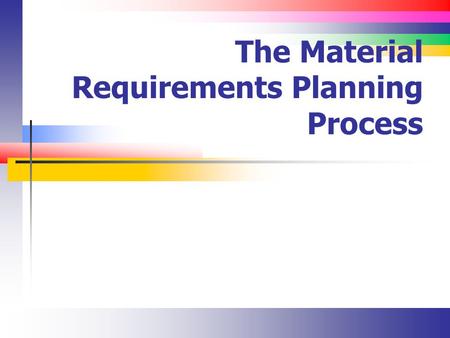 The Material Requirements Planning Process