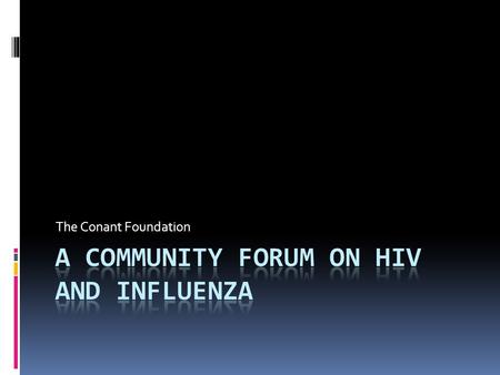 The Conant Foundation. Co-Sponsors www.conantfoundation.org  Get important news and information on HIV/AIDS, sexually transmitted infections, and other.