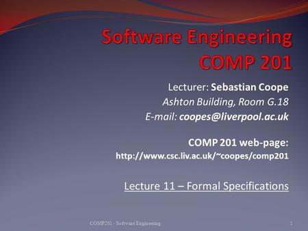 Lecturer: Sebastian Coope Ashton Building, Room G.18   COMP 201 web-page:  Lecture.