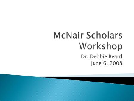 Dr. Debbie Beard June 6, 2008.  Consider your target audience and possible publication venues  Access the most recent copy of the appropriate style.